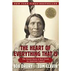 The Heart Of Everything That Is: The Untold Story Of Red Cloud, An American Legend