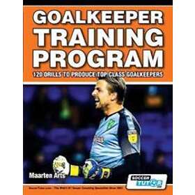 Goalkeeper Training Program 120 Drills To Produce Top Class Goalkeepers