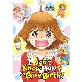I Don't Know How To Give Birth!