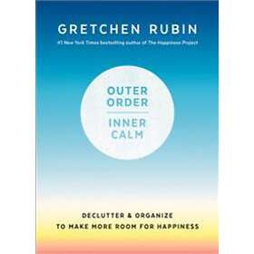 Outer Order, Inner Calm: Declutter And Organize To Make More Room For Happiness