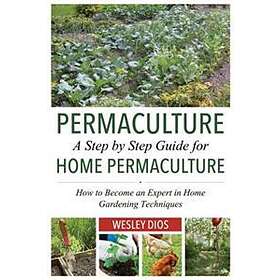 Permaculture: A Step By Step Guide For Home Permaculture: How To Become ...