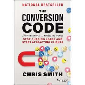 The Conversion Code, 2nd Edition: Stop Chasing Lea Ds And Start Attracting Clien