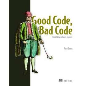 Good Code, Bad Code: Think Like A Software Engineer