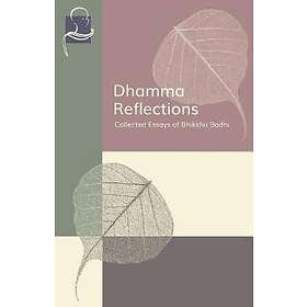Dhamma Reflections: Collected Essays Of Bhikkhu Bodhi
