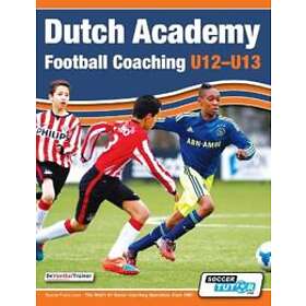 Dutch Academy Football Coaching (U12-13) Technical And Tactical Practices From Top Dutch Coaches
