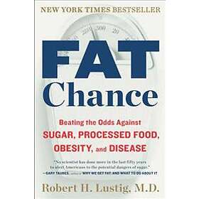 Fat Chance: Beating The Odds Against Sugar, Processed Food, Obesity, And Disease
