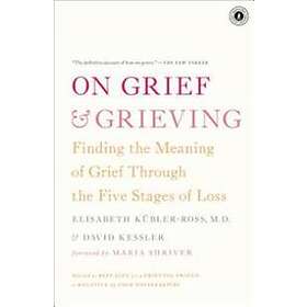 On Grief & Grieving: Finding The Meaning Of Grief Through The Five Stages Of Loss