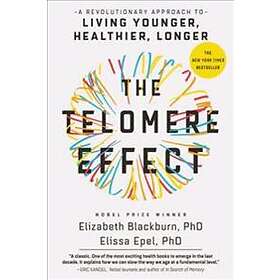 The Telomere Effect: A Revolutionary Approach To Living Younger, Healthier, Longer