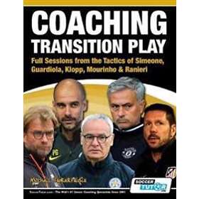 Coaching Transition Play Full Sessions From The Tactics Of Simeone, Guardiola, Klopp, Mourinho & Ranieri