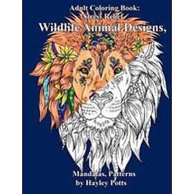Adult Coloring Book: Stress Relief Wildlife Animal Designs, Mandalas, Patterns
