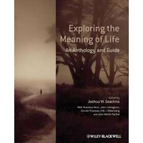 Exploring The Meaning Of Life – An Anthology And Guide