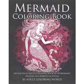 Mermaid Coloring Book: An Nautical Adult Coloring Book Of 40 Mermaid Designs In A Variety Of Styles