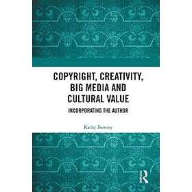 Copyright, Creativity, Big Media And Cultural Value
