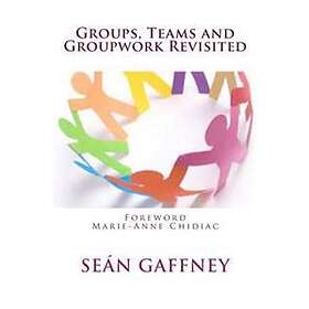 Groups, Teams And Groupwork Revisited: A Theory, Methodology And ...