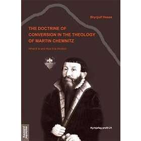 The Doctrine Of Conversion In The Theology Of Martin Chemnitz