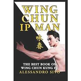 IP Man Wing Chun The Best Book On Wing Chun Kung Fu English Edition 2018 New*: The Most Powerful Style Of Kung Fu Practiced By IP Man And Br