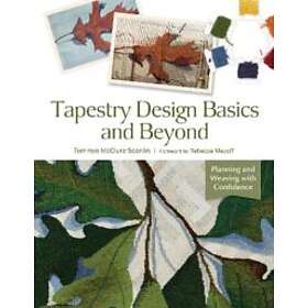 Tapestry Design Basics And Beyond: Planning And Weaving With Confidence