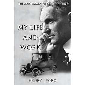 MY Life And Work: The Autobiography Of Henry Ford