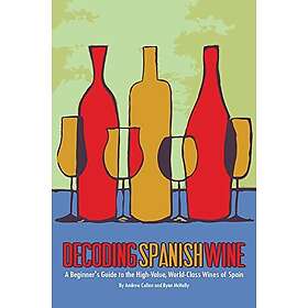 Decoding Spanish Wine: A Beginner's Guide To The High Value, World Class Wines Of Spain
