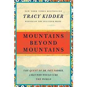 Mountains Beyond Mountains: The Quest Of Dr. Paul Farmer, A Man Who Would Cure The World