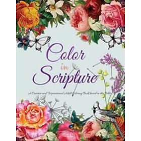 Color In Scripture: A Creative And Inspirational Adult Coloring Book Based On The Bible