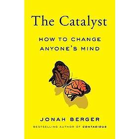 The Catalyst: How To Change Anyone's Mind