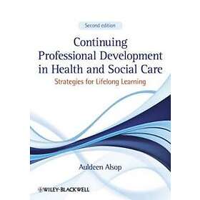 Continuing Professional Development In Health And Social Care – Strategies For Lifelong Learning 2e