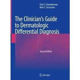 The Clinician's Guide To Dermatologic Differential Diagnosis