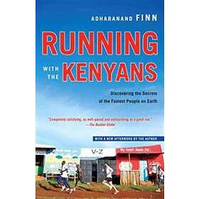 Running With The Kenyans: Discovering The Secrets Of The Fastest People On Earth