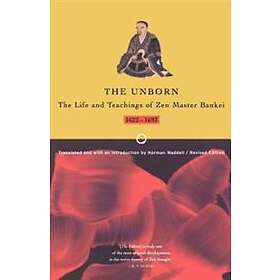 Unborn: The Life And Teachings Of Zen Master Bankei, 1622-1693