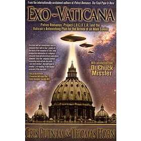 Exo-Vaticana: Petrus Romanus, Project L.U.C.I.F.E.R. And The Vatican's Astonishing Plan For The Arrival Of An Alien Savior