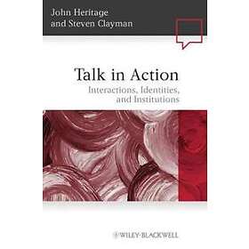Talk In Action – Interactions, Identities, And Institutions