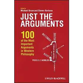 Just The Arguments – 100 Of The Most Important Arguments In Western Philosophy