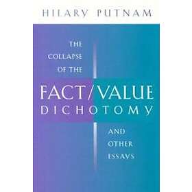 The Collapse Of The Fact/Value Dichotomy And Other Essays