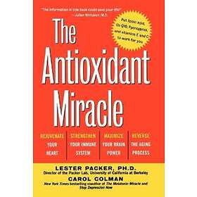The Antioxidant Miracle : Put Lipoic Acid, Pycnogenol, And Vitamins E And C To Work For You
