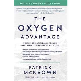 The Oxygen Advantage: Simple, Scientifically Proven Breathing Techniques To Help You Become Healthier, Slimmer, Faster, And Fitter