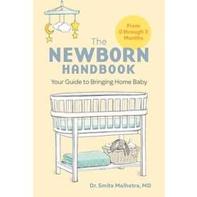 The Newborn Handbook: Your Guide To Bringing Home Baby