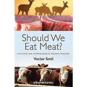 Should We Eat Meat? – Evolution And Consequences Of Modern Carnivory