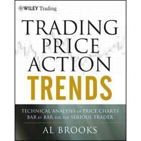 Trading Price Action Trends: Technical Analysis Of Price Charts Bar By Bar For The Serious Trader