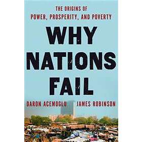 Why Nations Fail: The Origins Of Power, Prosperity, And Poverty