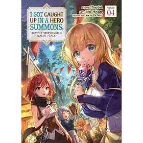 I Got Caught Up In A Hero Summons, But The Other World Was At Peace! (Manga) Vol. 4