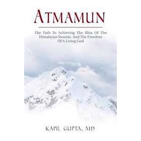 Atmamun: The Path To Achieving The Bliss Of The Himalayan Swamis. And The Freedo