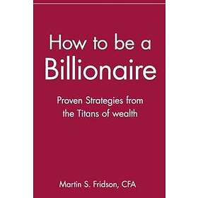 How To Be A Billionaire