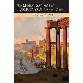 The Moral Sayings Of Publius Syrus