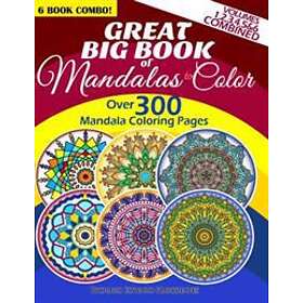 Great Big Book Of Mandalas To Color Over 300 Mandala Coloring Pages Vol. 1,2,3,4,5 & 6 Combined: 6 Book Combo Ranging From Simple & Easy To 