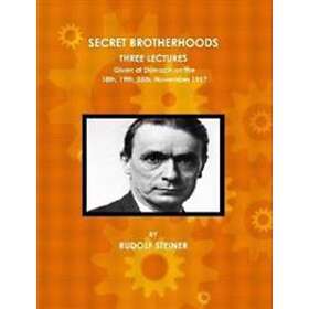 Secret Brotherhoods, Three Lectures Given At Dornach On The 18th, 19th ...