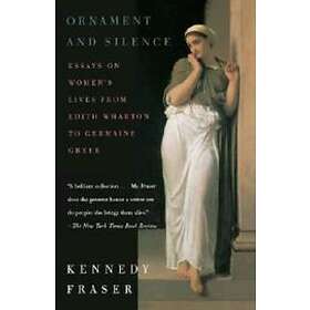Ornament And Silence: Essays On Women's Lives From Edith Wharton To Germaine Greer