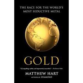 Gold: The Race For The World's Most Seductive Metal
