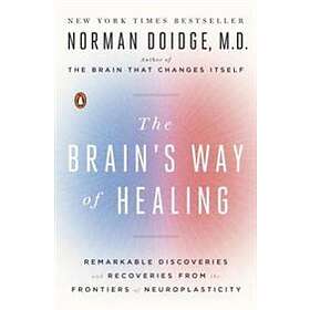 The Brain's Way Of Healing: Remarkable Discoveries And Recoveries From The Front
