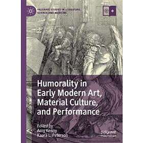 Humorality In Early Modern Art, Material Culture, And Performance